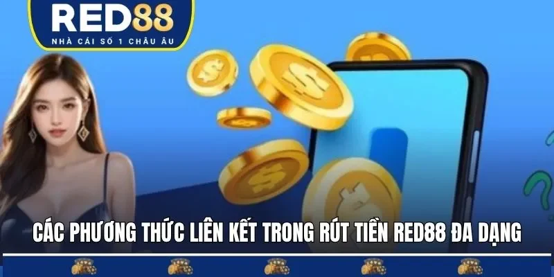 Các phương thức liên kết trong rút tiền RED88 đa dạng