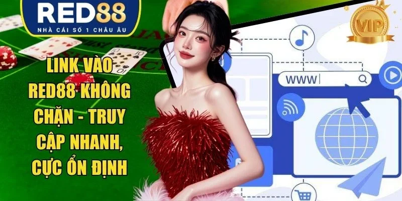 Link Vào RED88 Không Chặn - Truy Cập Nhanh, Cực Ổn Định