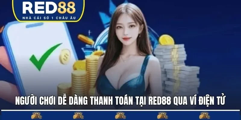 Người chơi dễ dàng thanh toán tại RED88 qua ví điện tử