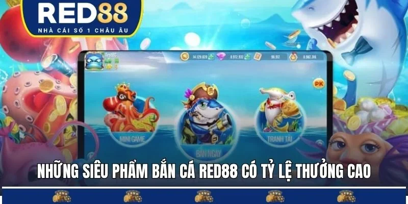Những siêu phẩm Bắn cá Red88 có tỷ lệ thưởng cao