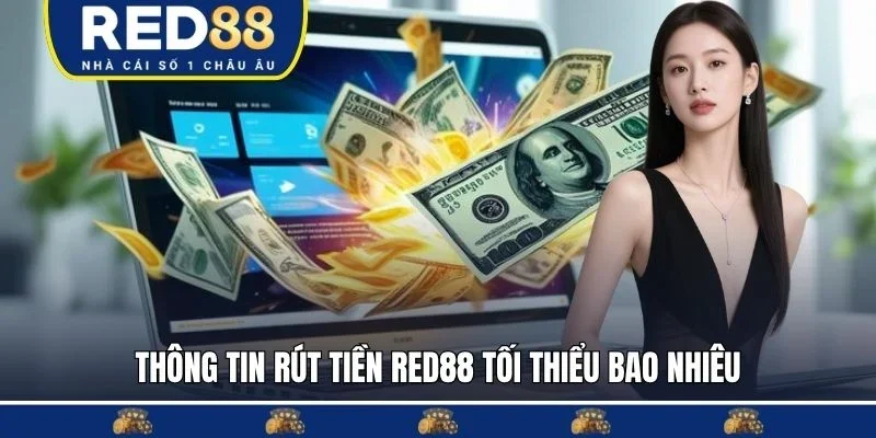Thông tin rút tiền Red88 tối thiểu bao nhiêu hiện nay